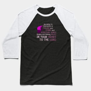 Ephesians 5:19 Psalms, Hymns, Spiritual Songs, Singing, Melody in Your Heart to the Lord Baseball T-Shirt